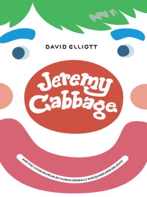 cover image of Jeremy Cabbage and the Living Museum of Human Oddballs and Quadruped Delights